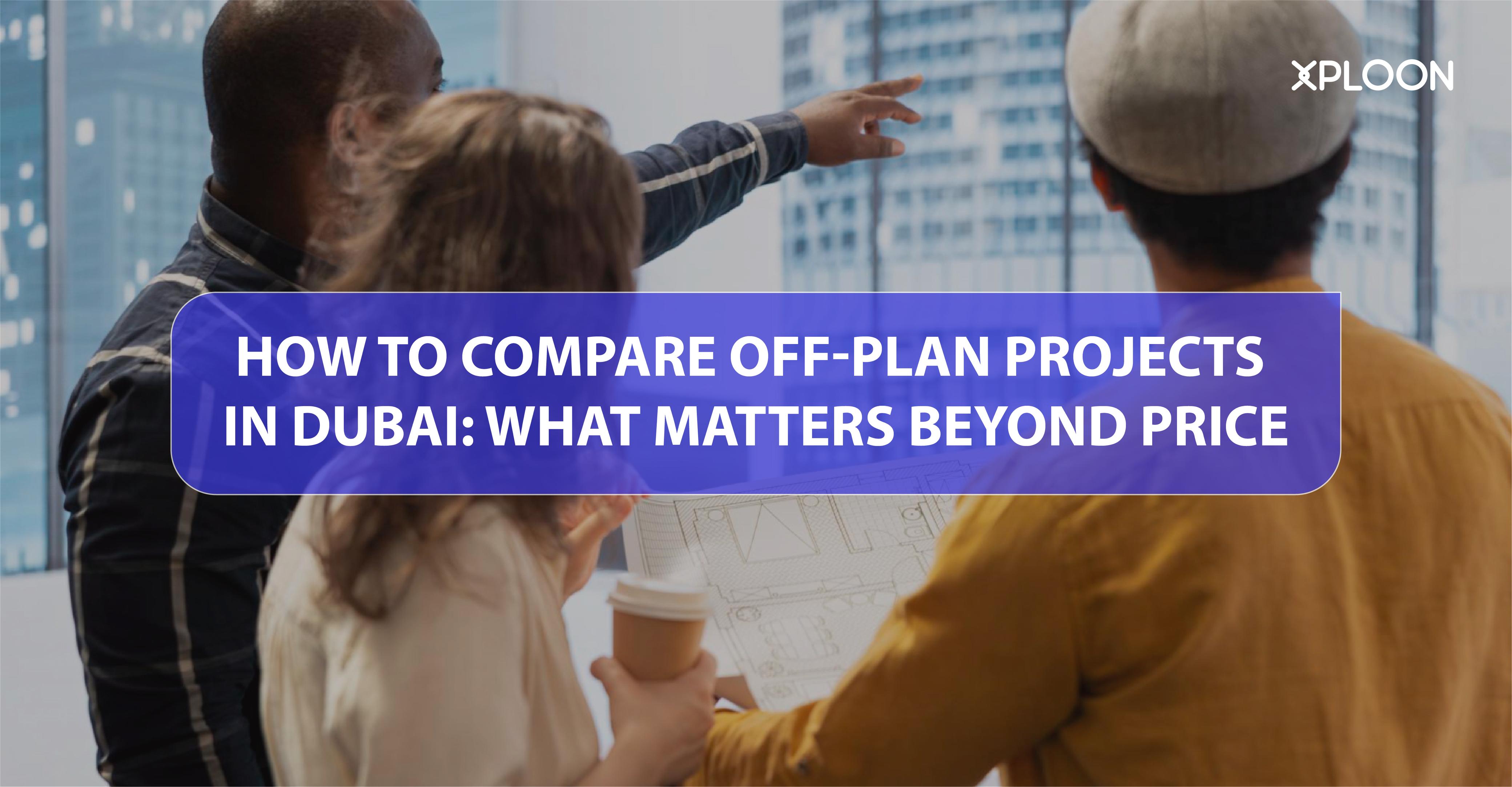 How to Compare Off-Plan Projects in Dubai