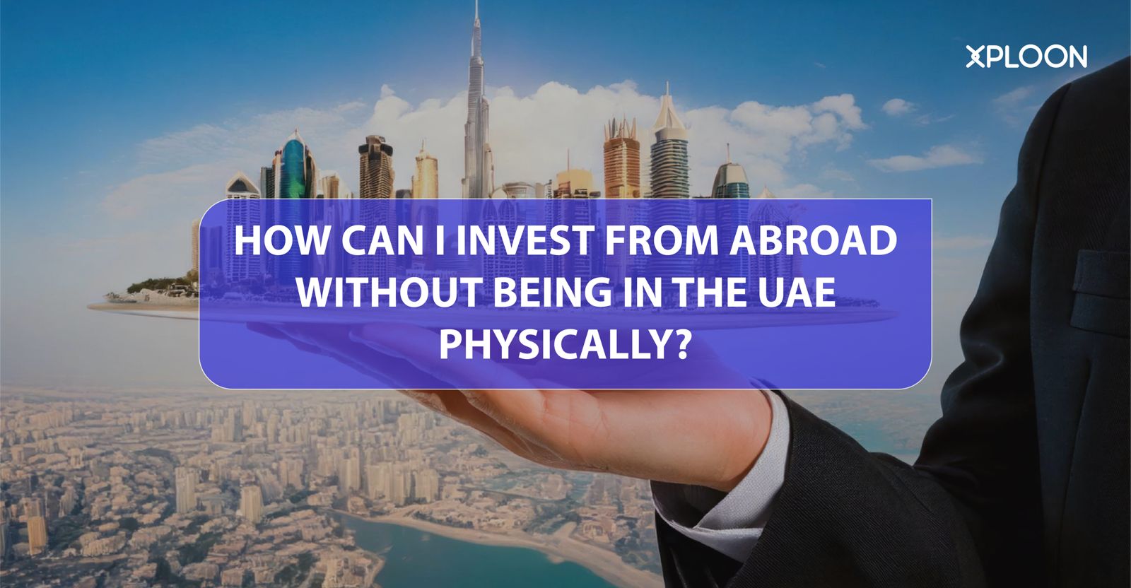 How to Invest in UAE Properties from Abroad?