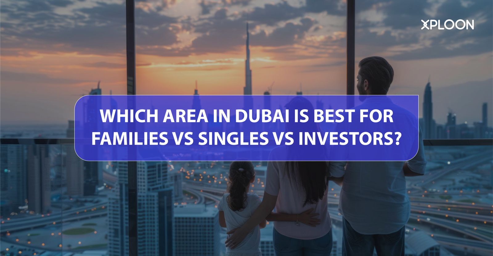 Which Area in Dubai Is Best for Families vs Singles vs Inves