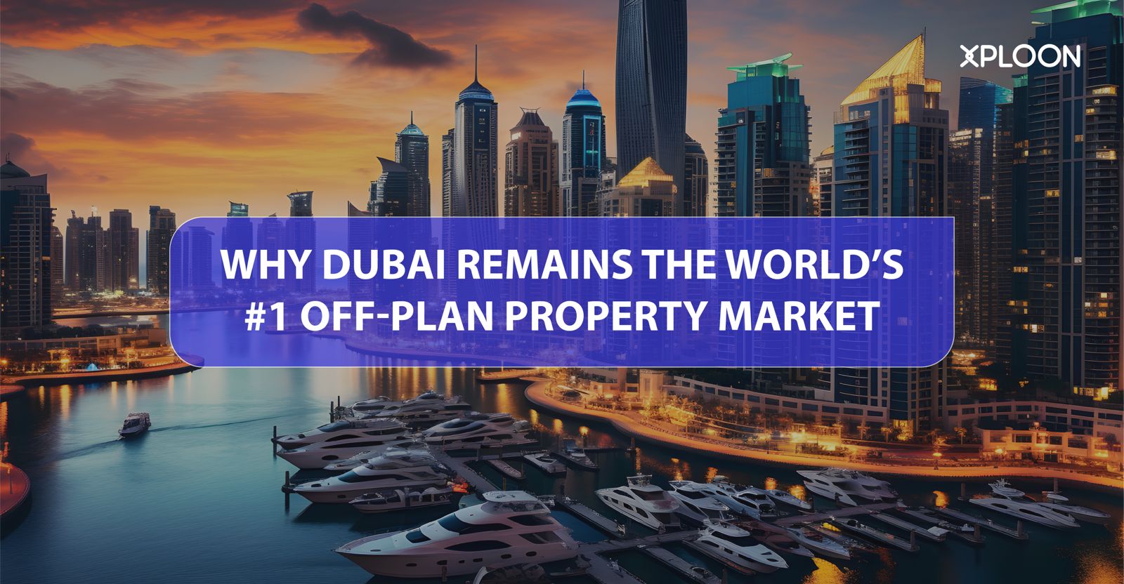 Why Dubai Remains the World’s #1 Off-Plan Property Market