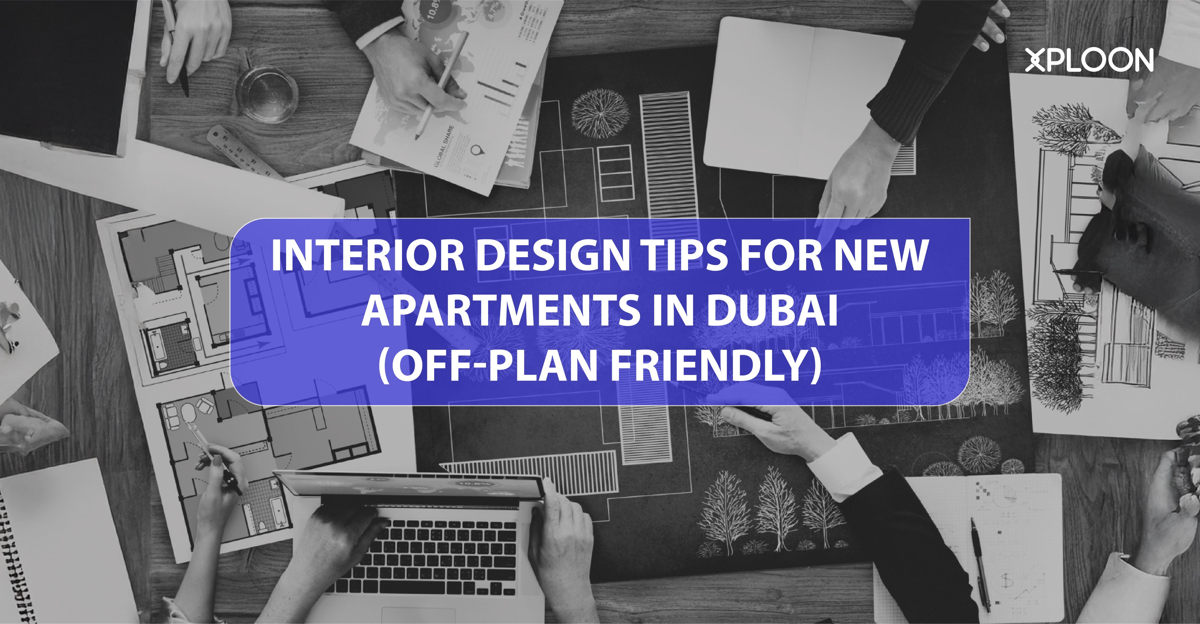 Interior Design Tips for New Apartments in Dubai (Off-Plan Friendly)