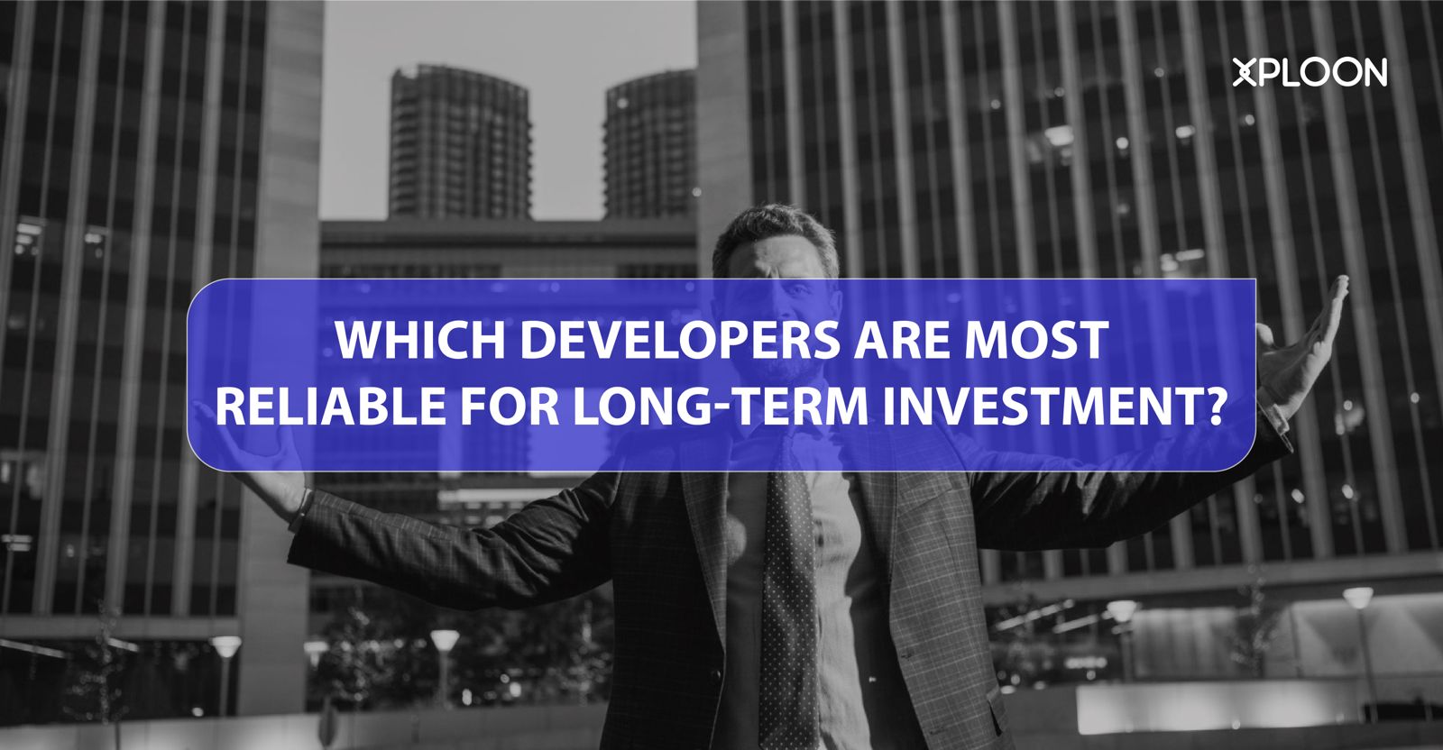 Which Developers are Most Reliable for Long-term Investment?
